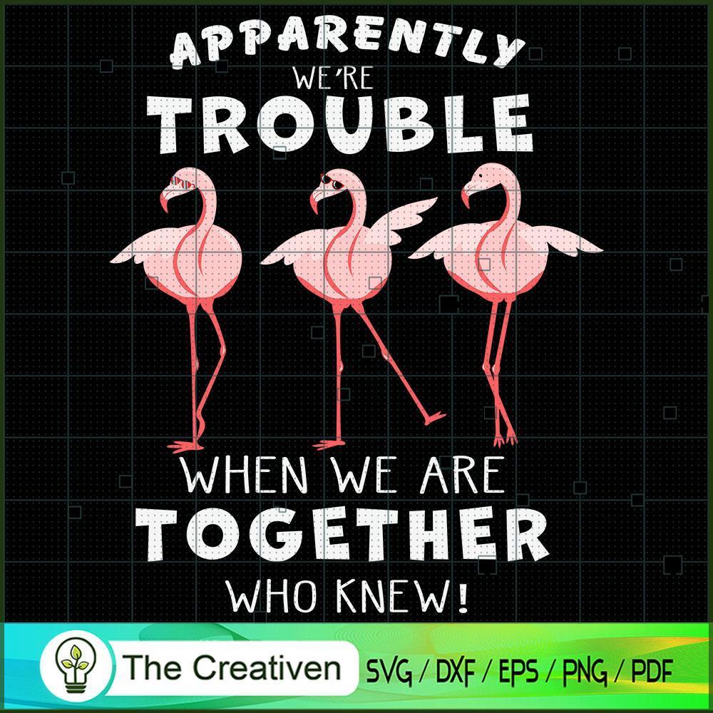Apparently We're Trouble Flamingo SVG, Animal Lover SVG, Flamingo SVG 1 Apparently We're Trouble Flamingo SVG, Animal Lover SVG, Flamingo SVG