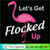 Let's Get Flocked Up Funny Pink Flamingo SVG, Animal Lover SVG, Flamingo SVG 2 13 copy 44