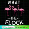 What the Flock Funny Pink Flamingo SVG, Animal Lover SVG, Flamingo SVG 2 9 copy 42