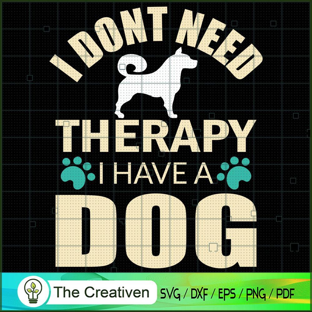 I Don't Need Therapy I Have a Dog SVG , Dog SVG , Dog Silhouette 1 I Don't Need Therapy I Have a Dog SVG , Dog SVG , Dog Silhouette