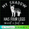 My Dog is My Shadow Funny SVG , Dog SVG , Dog Silhouette