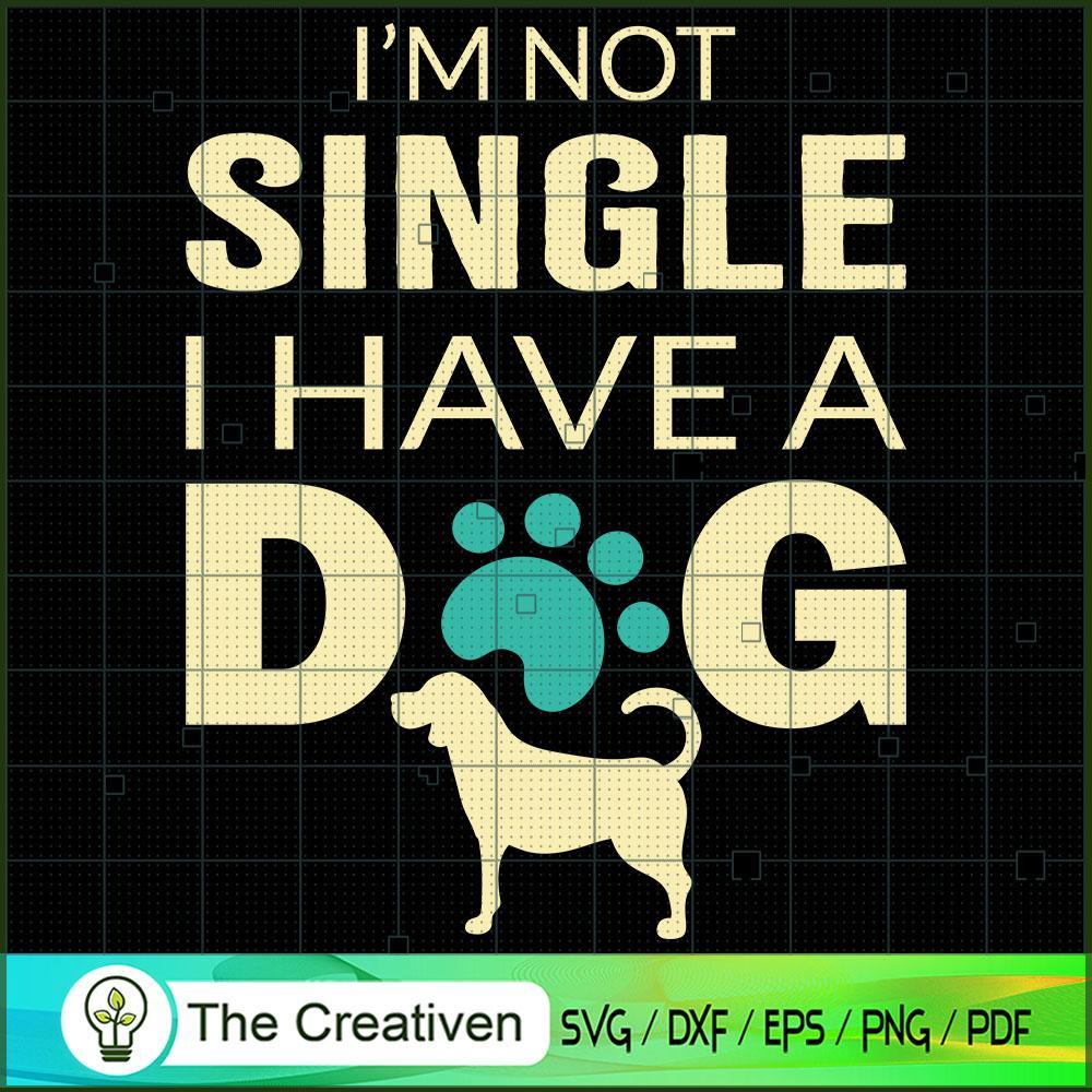 I'm Not Single I Have a Dog SVG , Dog SVG , Dog Silhouette 1 I'm Not Single I Have a Dog SVG , Dog SVG , Dog Silhouette