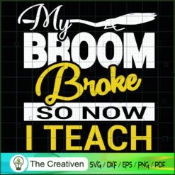 My Broom Broke so Now I Teach SVG, Broom Broke SVG, Halloween SVG