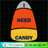 I Need Candy Corn Halloween SVG, Corn Halloween SVG, Halloween SVG