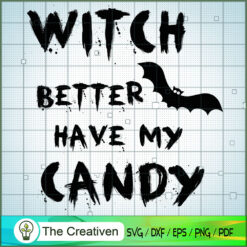 Witch Better Have My Candy SVG, Witch SVG, Halloween SVG