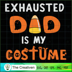 Exhausted Dad is My Costume Halloween SVG, Dad SVG, Halloween SVG
