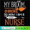 My Broom Broke so Now I'm a Nurse SVG, Nurse SVG, Halloween SVG 3 47 copy 19