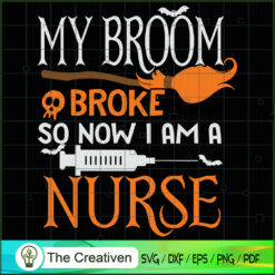My Broom Broke so Now I'm a Nurse SVG, Nurse SVG, Halloween SVG