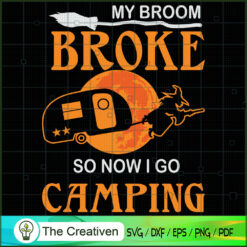 My Broom Broke so Now I Go Camping SVG, Broom SVG, Halloween SVG