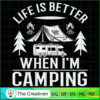 Life is Better when I'm Camping SVG Cut File for Cricut & Silhouette