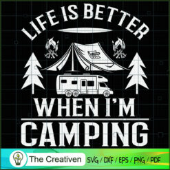 Life is Better when I'm Camping SVG Cut File for Cricut & Silhouette