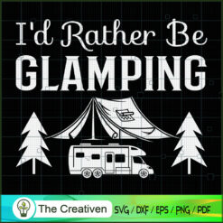 I'd Rather Be Glamping Camping SVG Cut File for Cricut & Silhouette