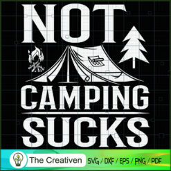 Not Camping Sucks Love Outdoors SVG Cut File for Cricut & Silhouette