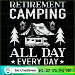 Retirement Camping All Day E SVG Cut File for Cricut