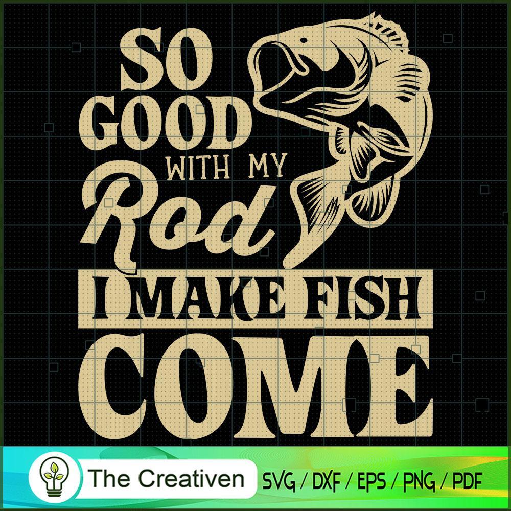 So Good with My Rod I Make SVG Cut File for Cricut & Silhouette 1 So Good with My Rod I Make SVG Cut File for Cricut & Silhouette