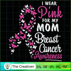 I Wear Pink for My Mom Breas SVG Cut File for Cricut