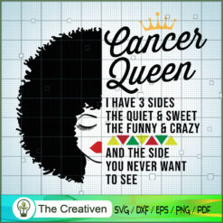 Cancer Queen I Have 3 Sides  SVG Cut File for Cricut