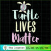 Turtle Lives Matter SVG, Turtle Slogan SVG, Turtle SVG 2 23 copy 26