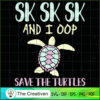 SKSKSK I Oop Save the Turtles SVG, Slogan SVG, Turtle SVG