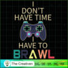 Dont Have Time I Have to Brawl Showdown SVG , Trending SVG 2 55 copy 11