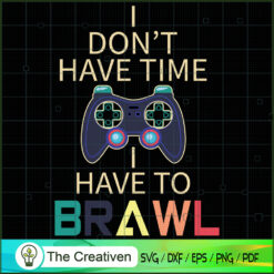 Dont Have Time I Have to Brawl Showdown SVG , Trending SVG