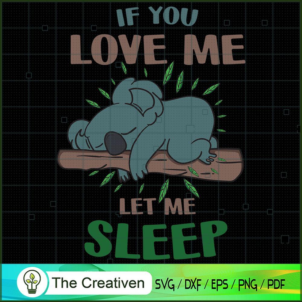 If You Love Me Let Me Sleep Koala SVG , Trending SVG 1 If You Love Me Let Me Sleep Koala SVG , Trending SVG