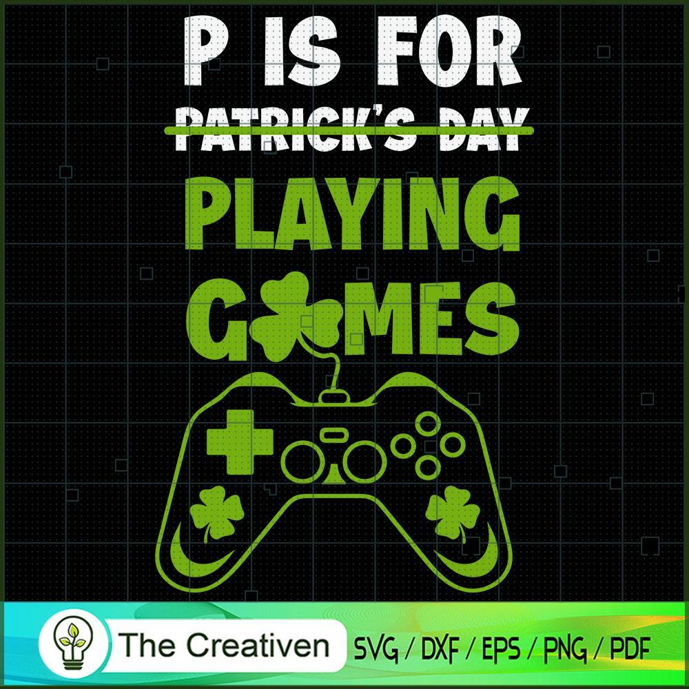 P is Playing Video Games St Patricks Day SVG, Trex SVG, St Paddys Day SVG 1 162 copy 1