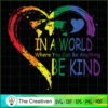 In a World Where You Can Be Anything SVG , Be Kind LGBT SVG, LGBT SVG 2 76 copy 6