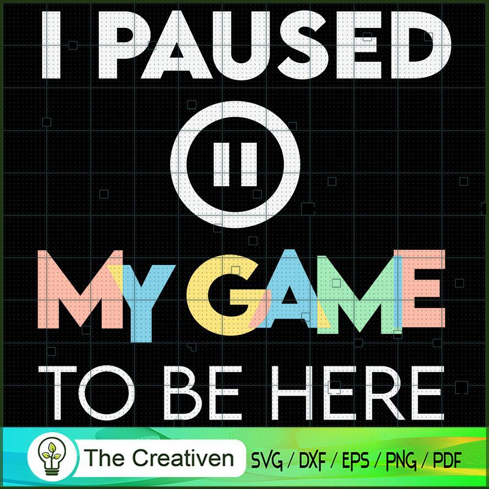I Paused My Game to Be Here SVG Cut File for Cricut 1 I Paused My Game to Be Here SVG Cut File for Cricut