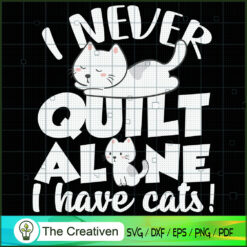 I Never Quilt Alone I Have C SVG Cut File for Cricut