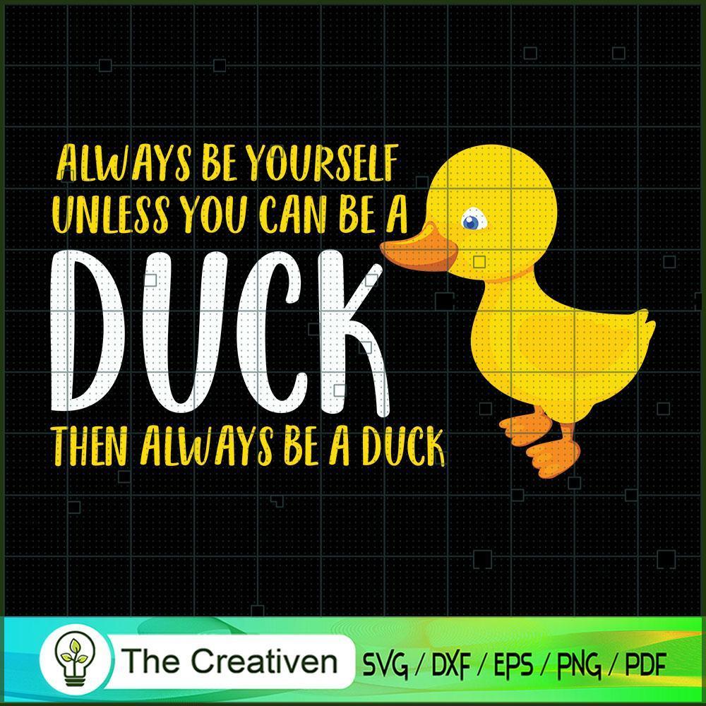 Always Be Yourself You Can Be a Duck SVG, Duck SVG, Trending SVG 1 Always Be Yourself You Can Be a Duck SVG, Duck SVG, Trending SVG