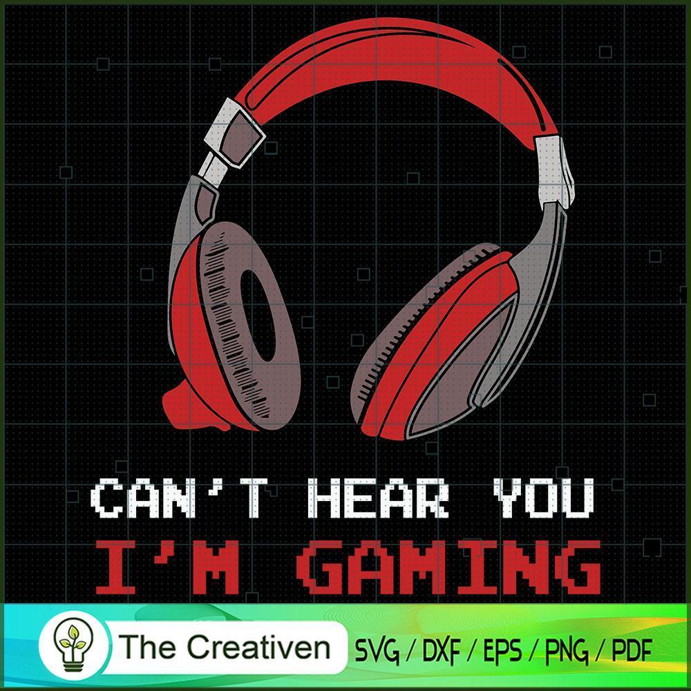 Cant Hear You I'm Gaming Gam SVG Cut File for Cricut 1 Cant Hear You I'm Gaming Gam SVG Cut File for Cricut