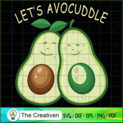 Lets Avocuddle Funny Avocado SVG , Avocado SVG , Lets Avocuddle SVG