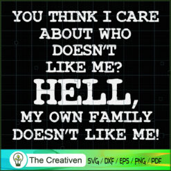 My Own Family Doesnt Like Me SVG , Quotes SVG
