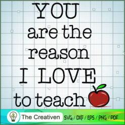 You Are the Reason I Love to Teach SVG , Teacher SVG , Trending SVG