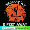 Namastay 6 Feet Away Funny Halloween SVG Cut File for Design 13042 2 89 copy 2