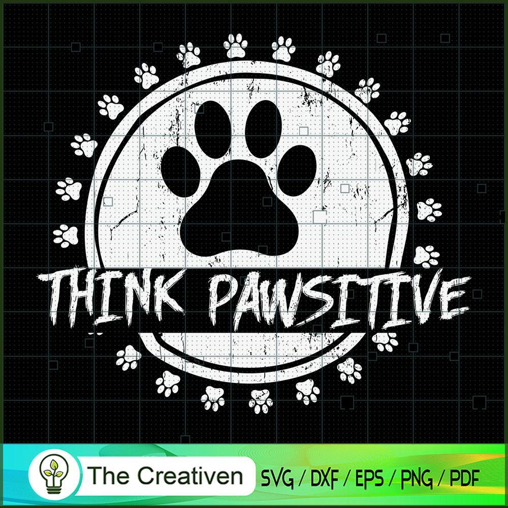 Think Pawsitive Pet Lover Gift SVG Cut File for Cricut & Silhouette 1 Think Pawsitive Pet Lover Gift SVG Cut File for Cricut & Silhouette