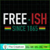 Free-ISH Since 1865 SVG, Life Quotes SVG, Afro-American SVG 2 29 copy 21