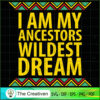 I Am Ancestors Wildest Dream SVG, Life Quotes SVG, Afro-American SVG 2 27 copy 22