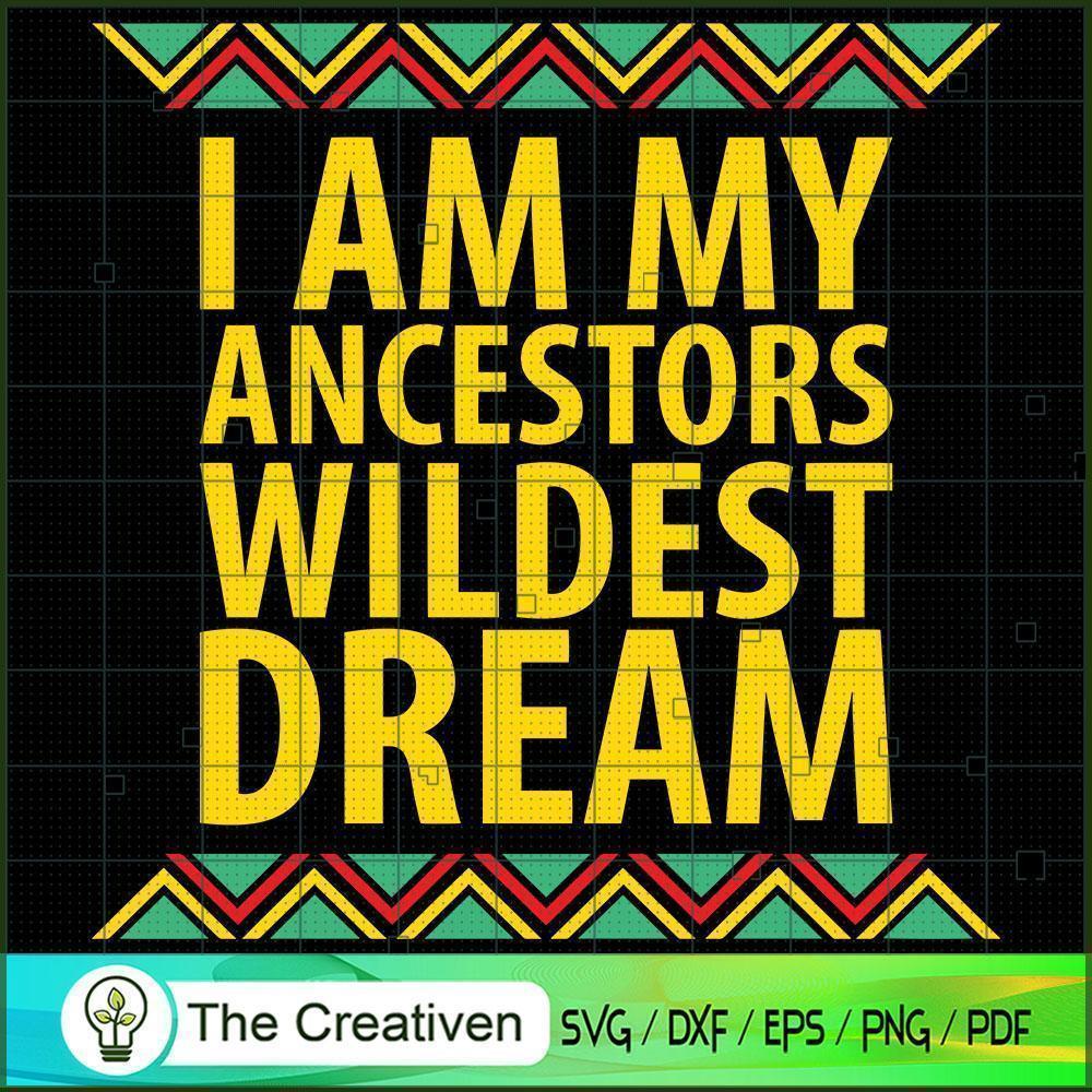 I Am Ancestors Wildest Dream SVG, Life Quotes SVG, Afro-American SVG 1 I Am Ancestors Wildest Dream SVG, Life Quotes SVG, Afro-American SVG