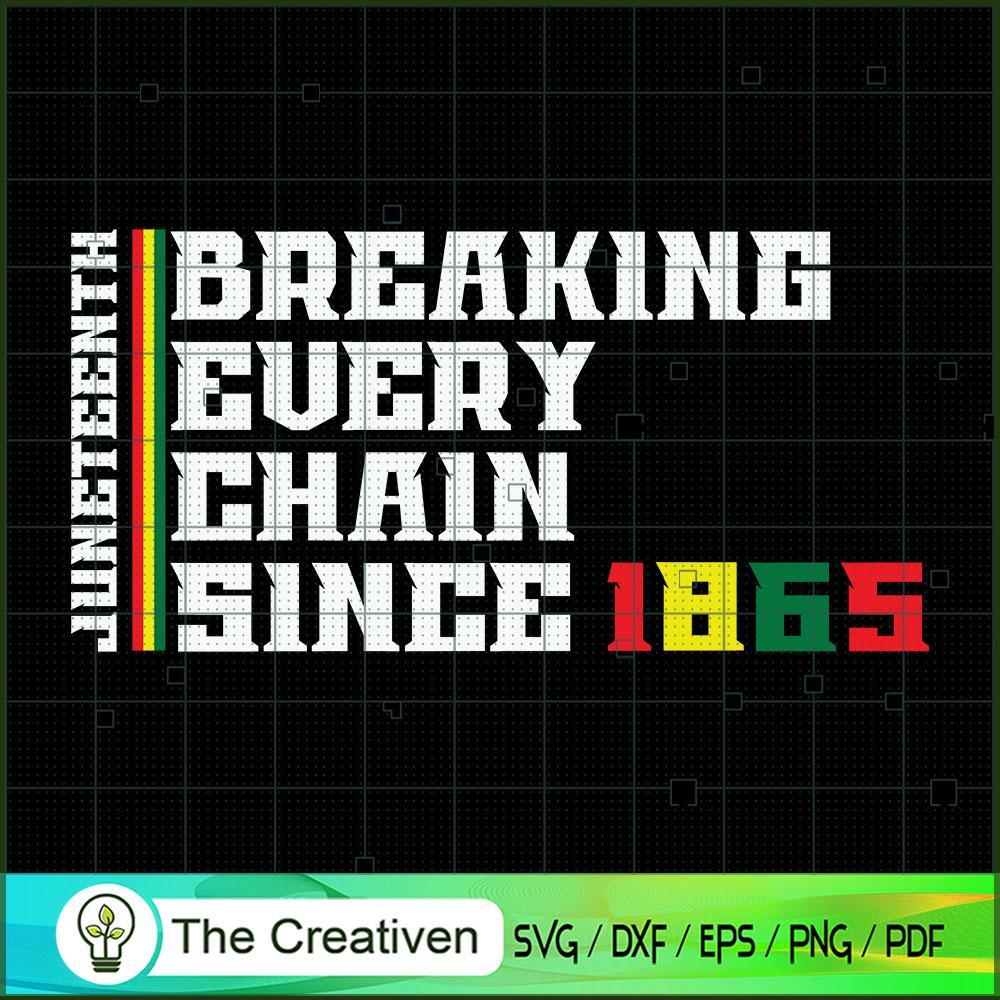 Breaking Every Chain Since 1865 SVG, Life Quotes SVG, Afro-American SVG 1 16 copy 25