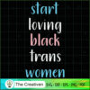 Start Loving Black Trans Women SVG Cut File for Cricut & Silhouette