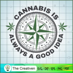 Cannabis Is Always A Good Idea SVG Cut File for Cricut & Silhouette