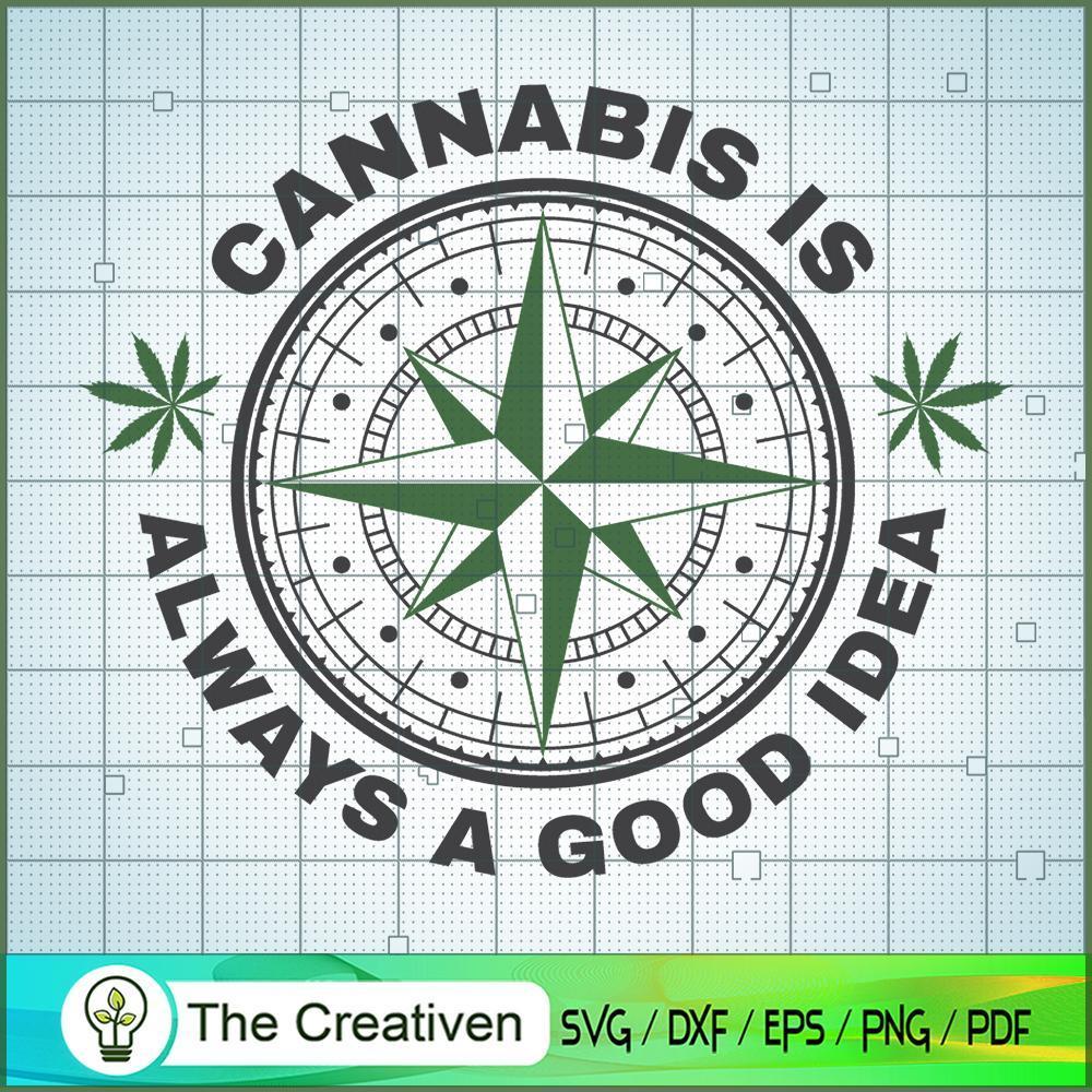 Cannabis Is Always A Good Idea SVG Cut File for Cricut & Silhouette 1 Cannabis Is Always A Good Idea SVG Cut File for Cricut & Silhouette