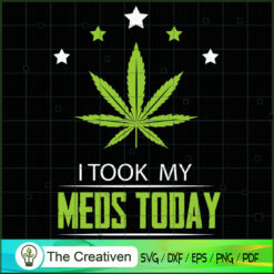 I Took My Meds Today Cannabi SVG Cut File for Cricut