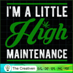 I'm a Little High Maintenanc SVG Cut File for Cricut