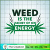 Weed Is The Secret Of My Energy SVG Cut File for Cricut & Silhouette 2 46 copy 11
