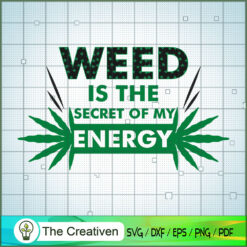 Weed Is The Secret Of My Energy SVG Cut File for Cricut & Silhouette