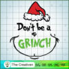 Don't Be A Grinch Christmas SVG, Grinch Christmas SVG, The Grinch SVG 3 71 copy 3