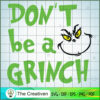 Don't Be A Grinch Face SVG, Grinch Christmas SVG, The Grinch SVG